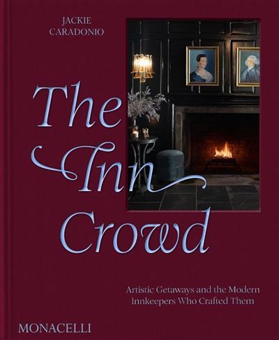 The Inn Crowd Artistic getaways and the modern innkeepers who created them