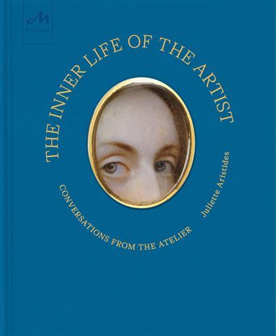 The Inner Life of the Artist Conversations from the Atelier