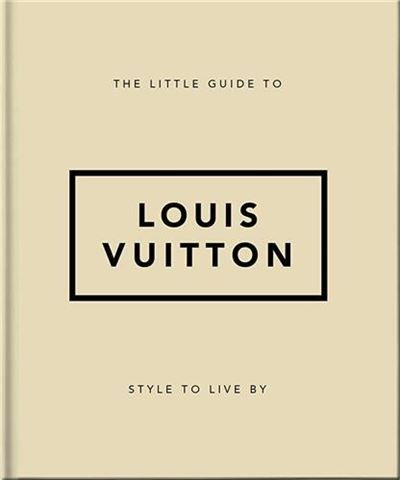The Little Guide to Louis Vuitton /anglais Style to Live By