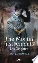 The Mortal Instruments - Les Origines - tome 1 L'ange mécanique