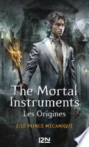 The Mortal Instruments - Les Origines - tome 2 Le prince mécanique