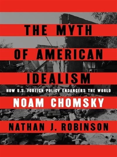 The myth of american idealism How U.S. foreign policy endangers the world
