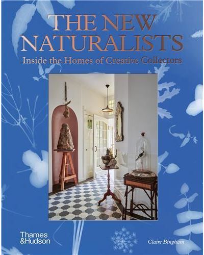 The New Naturalists Inside the Homes of Creative Collectors /anglais