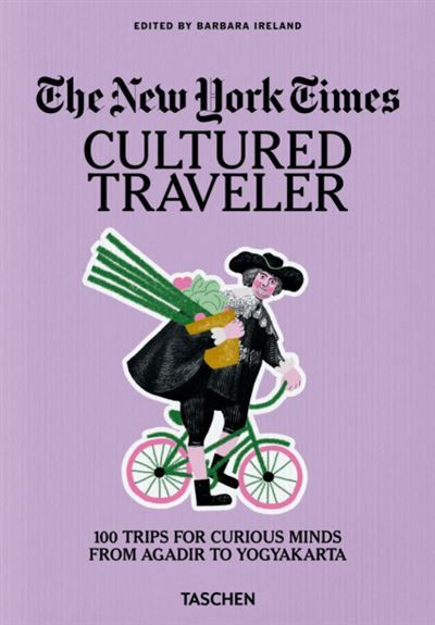 The new york times cultured traveler 100 trips for curious