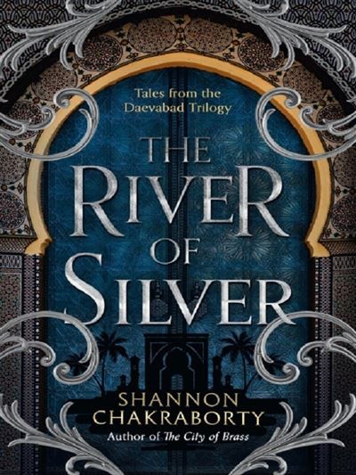 The River of Silver - S.A. (Shannon) Chakraborty