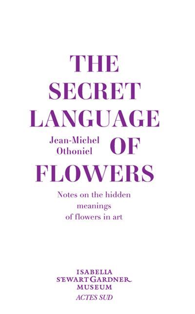 The Secret Language of Flowers Notes on the hidden meanings of flowers in art