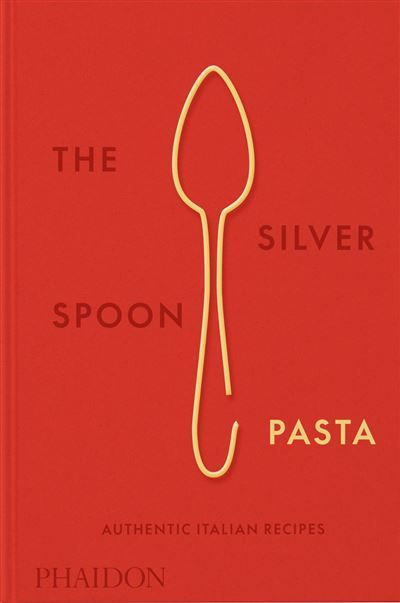 The Silver Spoon Pasta Authentic Italian Recipes