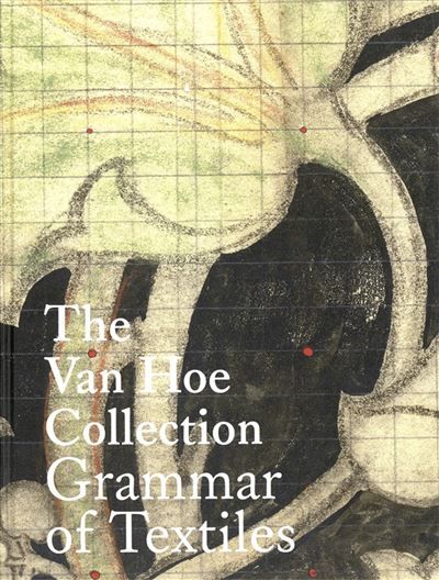 The Van Hoe Collection Grammar of Textiles Edition trilingue anglais-français-allemand - Marc Van Hoe