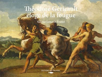 Théodore Géricault, éloge de la fougue