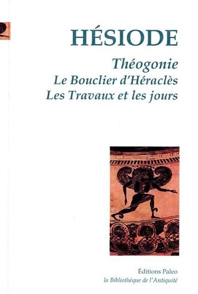 Theogonie. le bouclier d'herakles. les travaux et les jours.