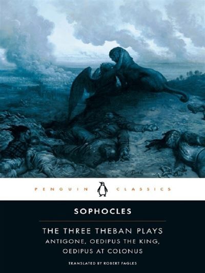Three theban plays Antigone, Oedipus the King, Oedipus at Colonus