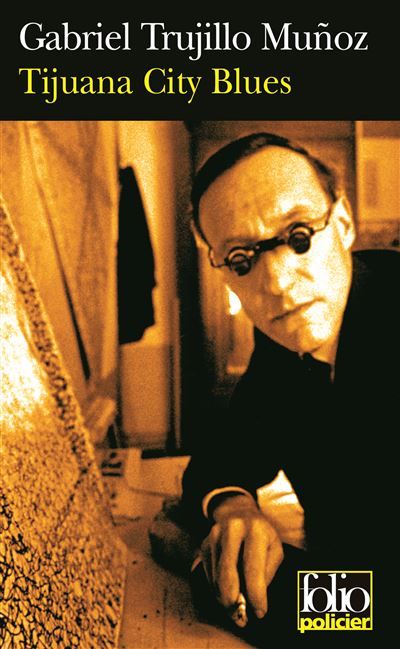 Tijuana City Blues Une enquête de Miguel Ánguel Morgado