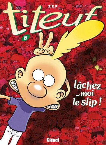 Titeuf - Tome 08 Lâchez-moi le slip !