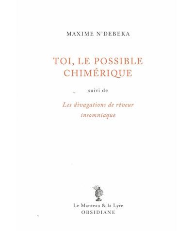 Toi, le possible chimérique Suivi de Les divagations de rêveur insomniaque