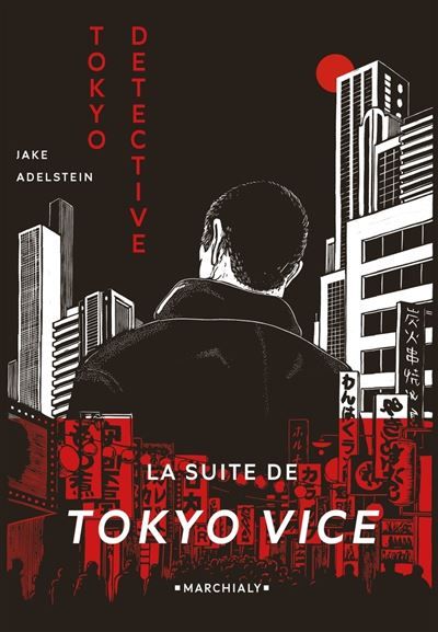 Tokyo Detective Enquêtes, crimes et rédemption au pays du Soleil-Levant