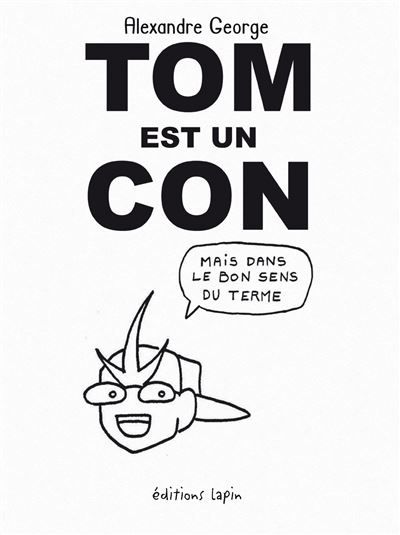 Tom est un con Mais dans le bon sens du terme