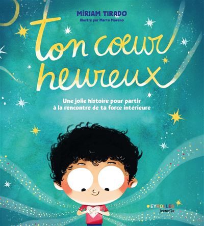 Ton coeur heureux Une jolie histoire pour partir à la rencontre de ta force intérieure