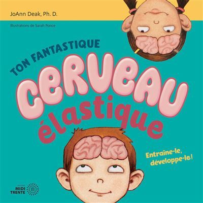 Ton fantastique cerveau élastique - Entraîne-le, développe-le !