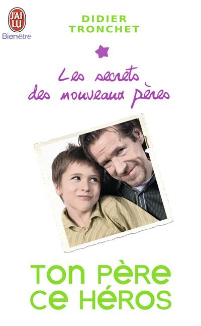 Ton père, ce héros Les secrets des nouveaux pères