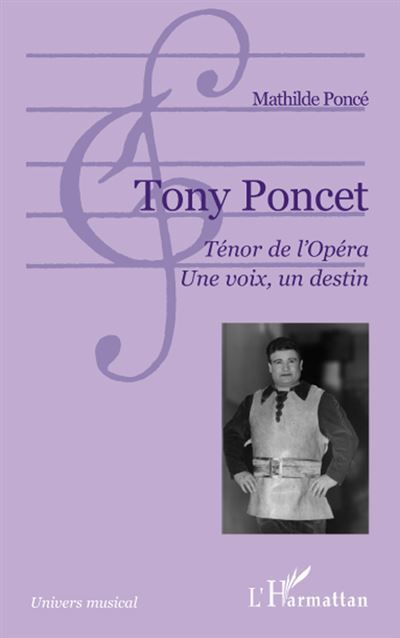 Tony Poncet. Ténor de l'Opéra. Une voix, un destin Une voix un destin