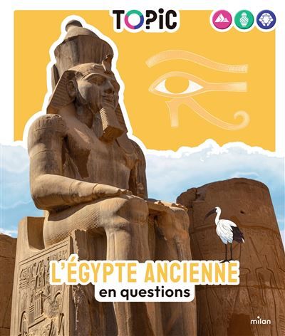 TOPIC - L'Égypte ancienne en questions - Dès 7 ans En questions
