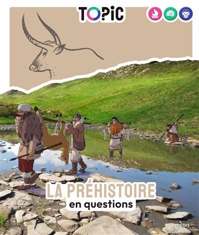 TOPIC - La préhistoire en questions - Dès 7 ans
