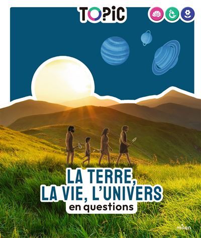 TOPIC - La Terre, la vie, l'Univers en questions - Dès 7 ans En questions
