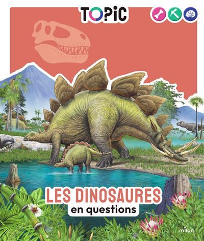TOPIC - Les dinosaures en questions - Dès 7 ans En questions