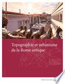 Topographie et urbanisme de la Rome antique
