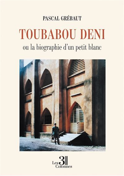 Toubabou deni Ou la biographie d'un petit blanc