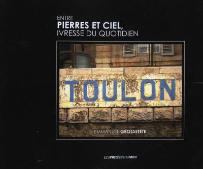 Toulon entre pierres et ciel, ivresse du quotidien Ivresse du quotidien