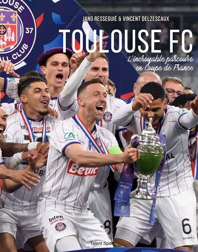 Toulouse Football Club L'incroyable parcours en Coupe de France du TéFéCé