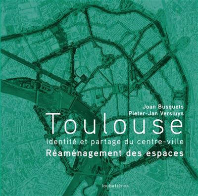 Toulouse Identité et partage du centre-ville. Réaménagement des espaces.