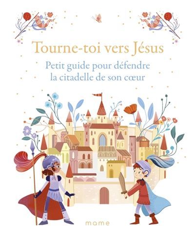Tourne-toi vers Jésus – Petit guide pour défendre la citadelle de son cœur