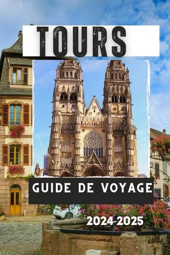 TOURS GUIDE DE VOYAGE 2024-2025 - un voyage au coeur de la france