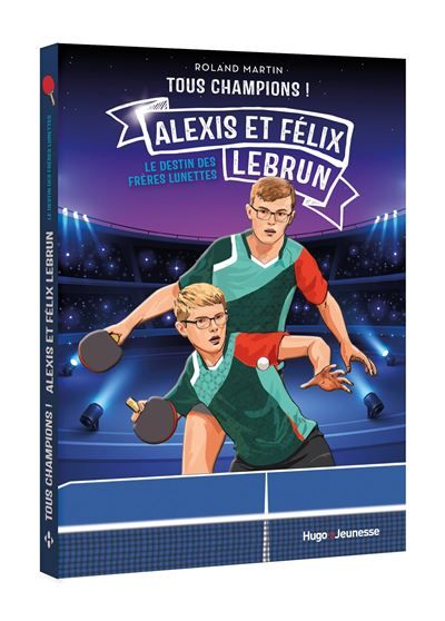 Tous champions ! Félix et Alexis Lebrun Le destin des frères lunettes
