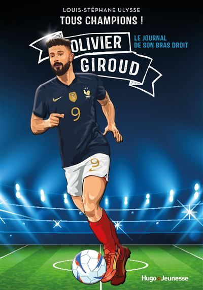 Tous champions ! Olivier Giroud Le journal de mon bras droit