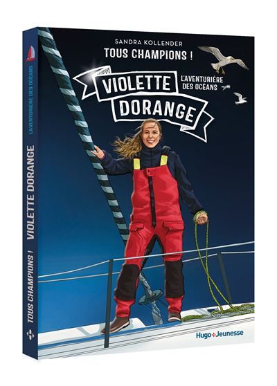 Tous Champions ! Violette Dorange L'aventurière des océans