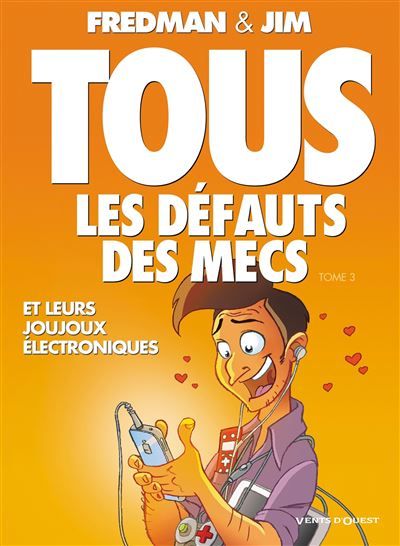 Tous les défauts des mecs - Tome 03 Et leurs joujoux électroniques...