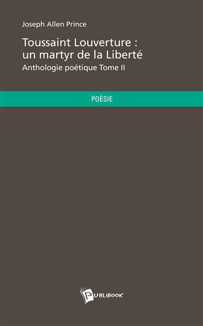 Couverture de Toussaint Louverture : un martyr de la Liberté Anthologie poétique par Joseph Allen Prince
