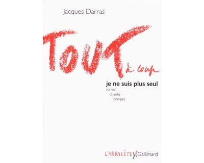 Tout à coup je ne suis plus seul Roman chanté compté