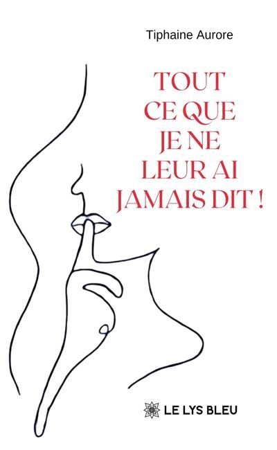 Tout ce que je ne leur ai jamais dit !
