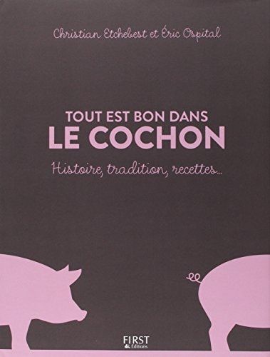 Tout est bon dans le cochon Histoire, tradition, recettes...