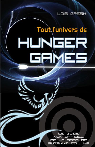 Tout l'univers du Hunger games Le guide