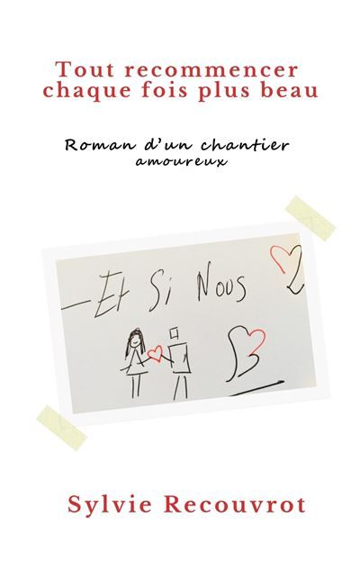 Tout recommencer chaque fois plus beau Roman d'un chantier amoureux
