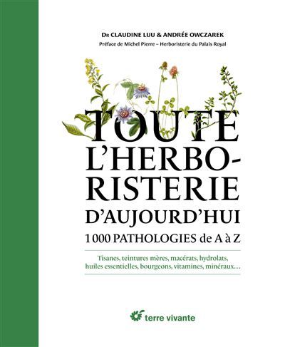 Toute l'herboristerie 1000 pathologies de A à Z