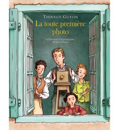 Toute premiere photo (la) Et l'inventeur de la photographie, Nicéphore Niépce