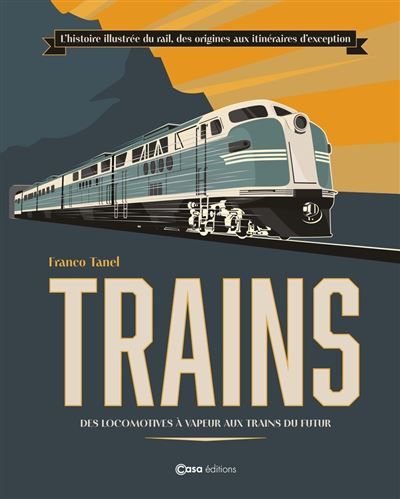 Train - Des locomotives à vapeur aux trains du futur