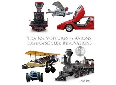 Trains, voitures et avions : un siècle d'innovations Plus d'un siècle d'innovations