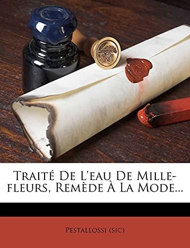 Traité De L'eau De Mille-fleurs, Remède À La Mode... (French Edition)